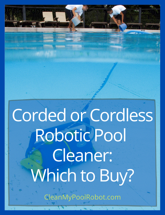 Corded or Cordless Robotic Pool Cleaner to Buy