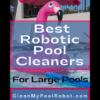 Best Robotic Pool Cleaners for Large Pools